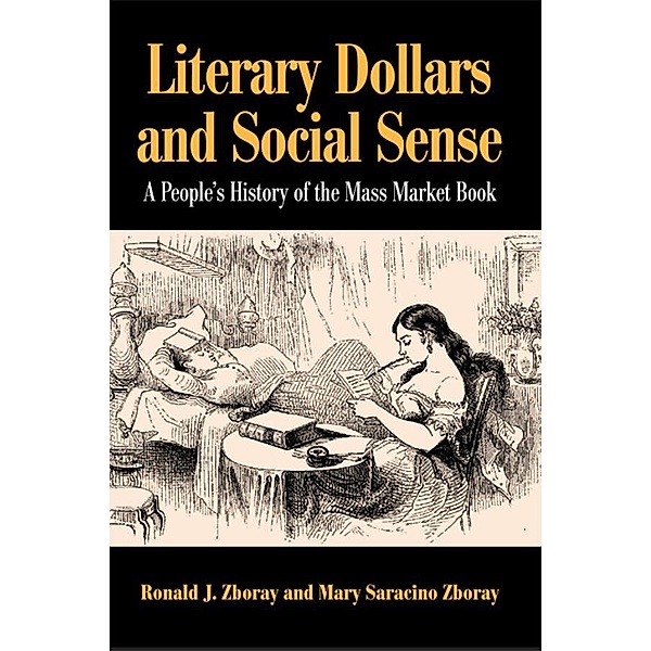 Literary Dollars and Social Sense, Ronald J. Zboray, Mary Saracino Zboray