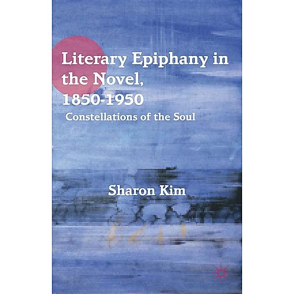 Literary Epiphany in the Novel, 1850-1950, S. Kim