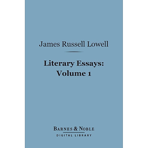 Literary Essays, Volume 1 (Barnes & Noble Digital Library) / Barnes & Noble, James Russell Lowell