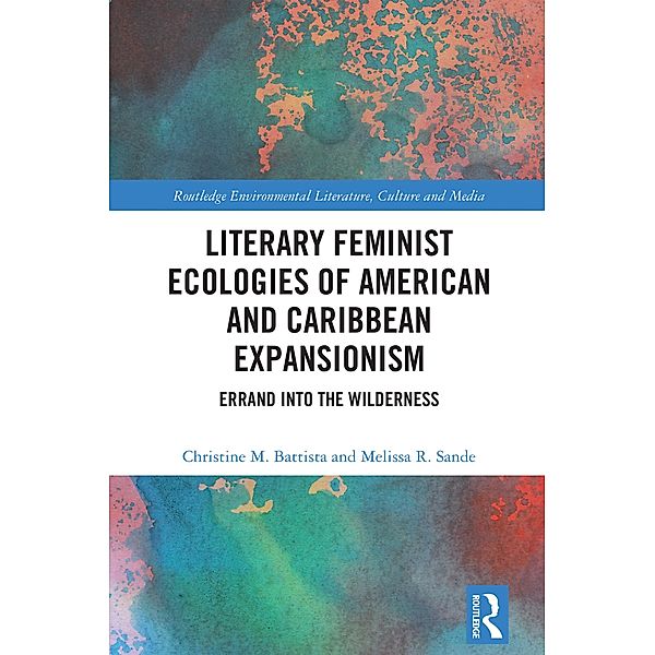 Literary Feminist Ecologies of American and Caribbean Expansionism, Christine M. Battista, Melissa R. Sande