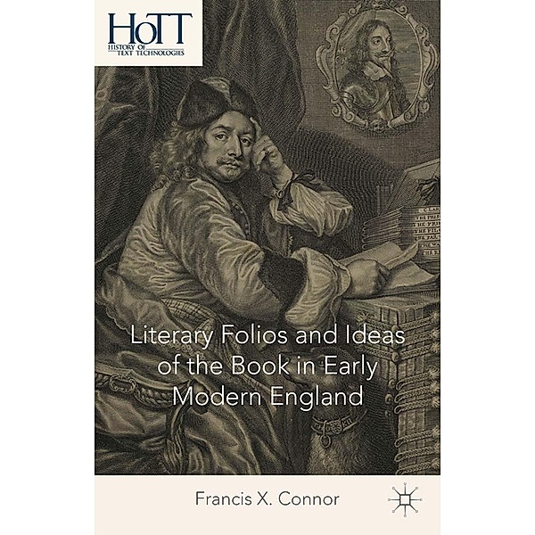 Literary Folios and Ideas of the Book in Early Modern England / History of Text Technologies, F. Connor