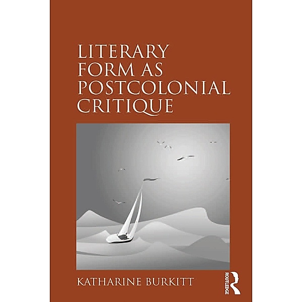 Literary Form as Postcolonial Critique, Katharine Burkitt