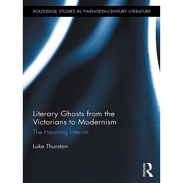 Literary Ghosts from the Victorians to Modernism, Luke Thurston