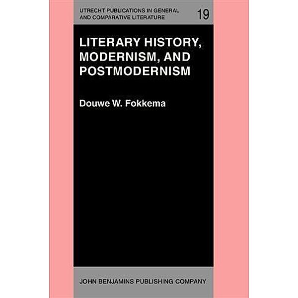 Literary History, Modernism, and Postmodernism, Douwe W. Fokkema