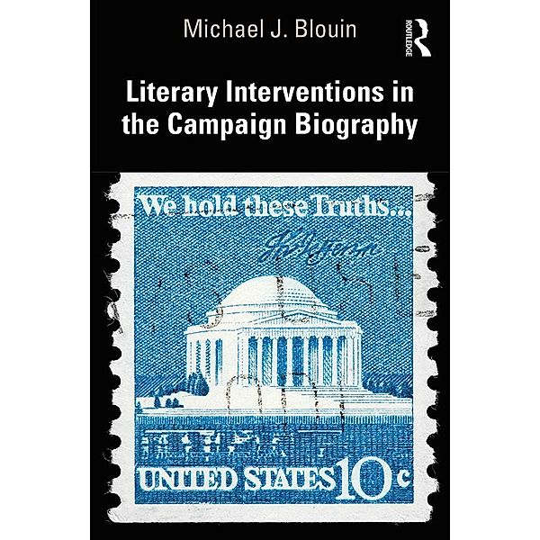 Literary Interventions in the Campaign Biography, Michael J. Blouin