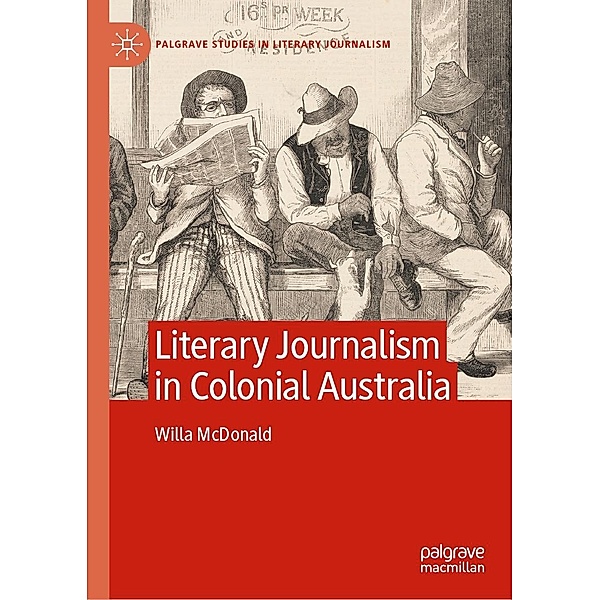 Literary Journalism in Colonial Australia / Palgrave Studies in Literary Journalism, Willa McDonald