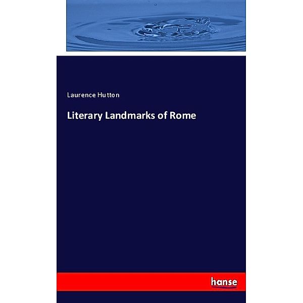Literary Landmarks of Rome, Laurence Hutton