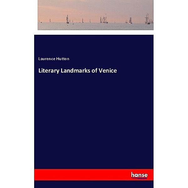 Literary Landmarks of Venice, Laurence Hutton