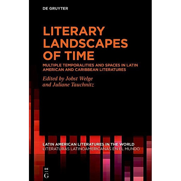 Literary Landscapes of Time / Latin American Literatures in the World. Literaturas Latinoamericanas en el Mundo Bd.15