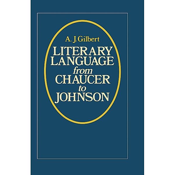 Literary Language From Chaucer to Johnson, A J Gilbert