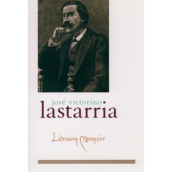 Literary Memoirs, Jos'e Victorino Lastarria