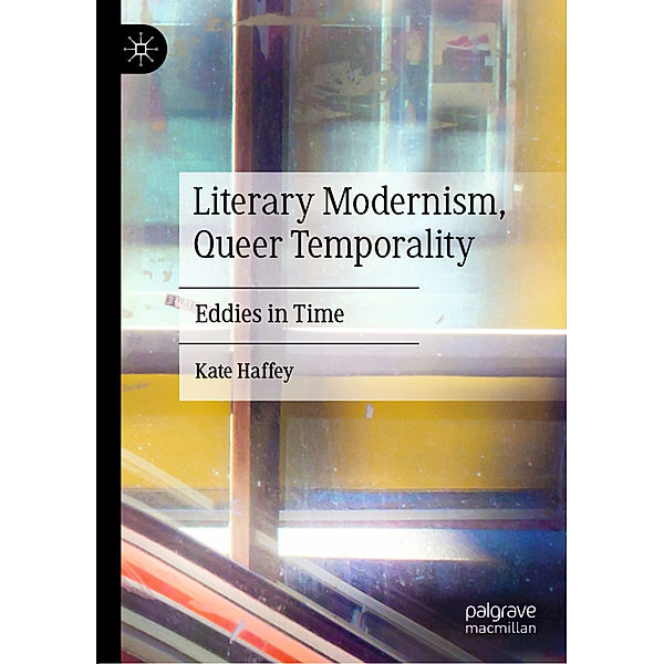 Literary Modernism, Queer Temporality, Kate Haffey