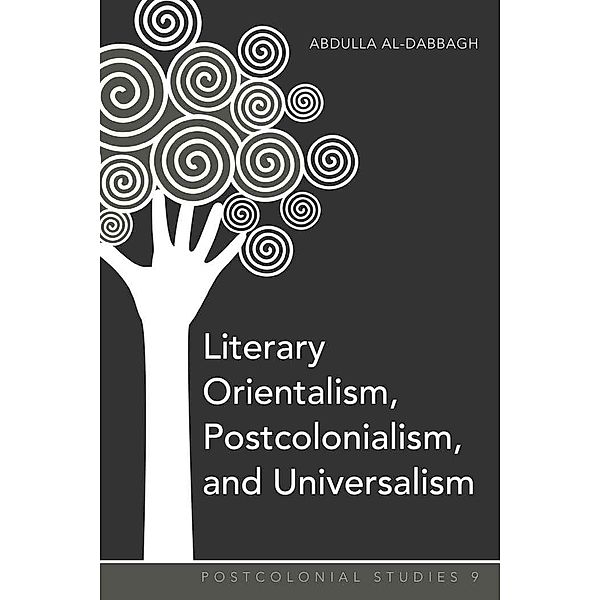 Literary Orientalism, Postcolonialism, and Universalism, Abdulla M. Al-Dabbagh