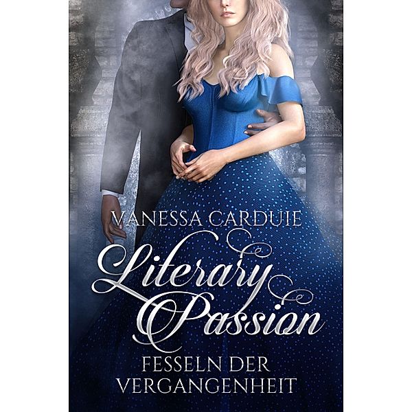 Literary Passion - Fesseln der Vergangenheit / Literary Passion Bd.3, Vanessa Carduie