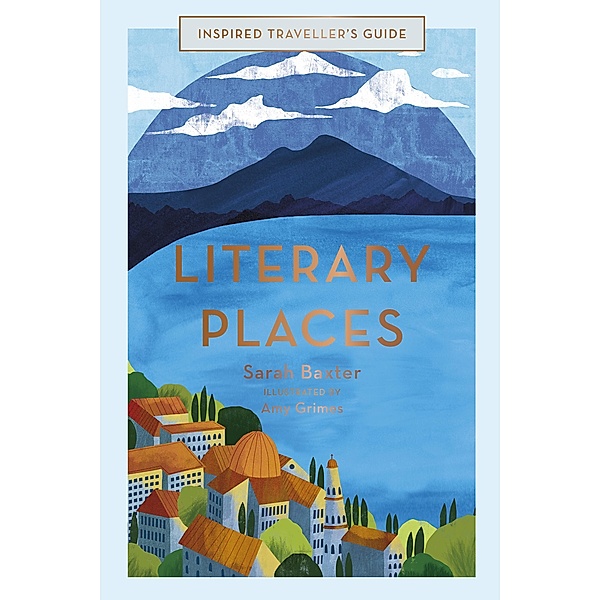 Literary Places / Inspired Traveller's Guides, Sarah Baxter