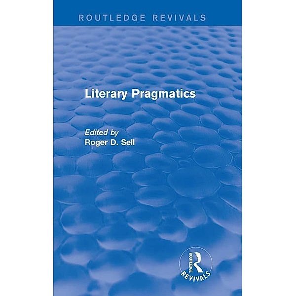 Literary Pragmatics (Routledge Revivals) / Routledge Revivals, Roger D. Sell