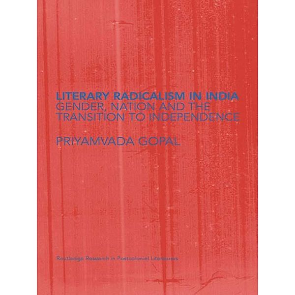 Literary Radicalism in India / Routledge Research in Postcolonial Literatures, Priyamvada Gopal