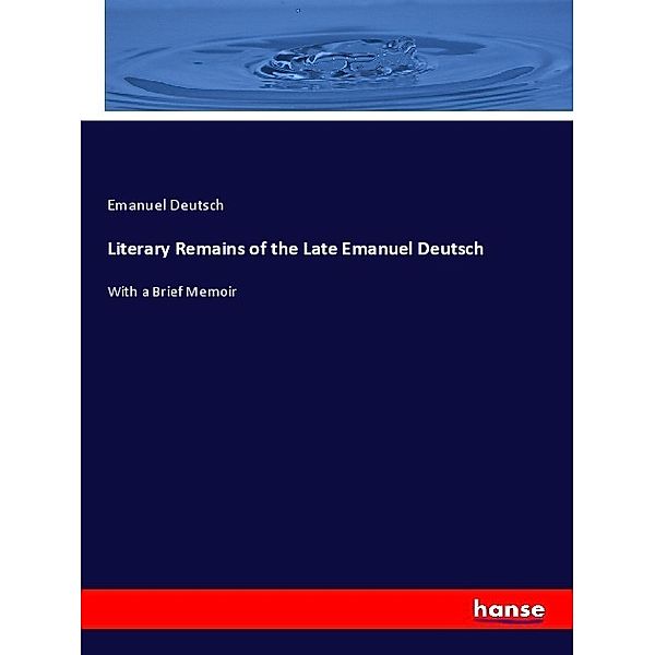 Literary Remains of the Late Emanuel Deutsch, Emanuel Deutsch