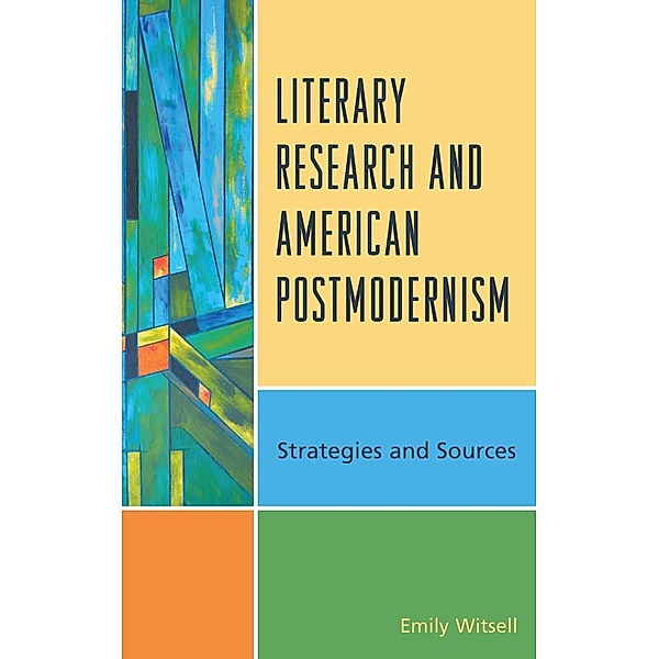 Literary Research and American Postmodernism / Literary Research: Strategies and Sources, Emily Witsell