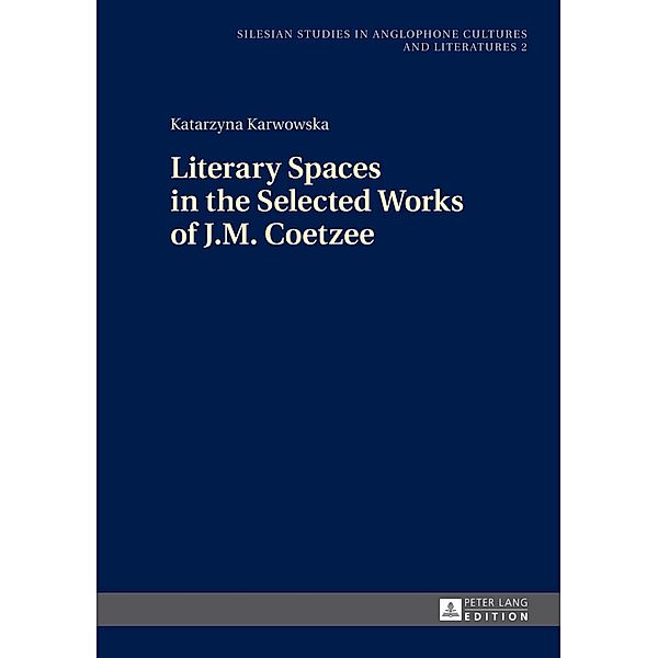 Literary Spaces in the Selected Works of J.M. Coetzee, Katarzyna Karwowska