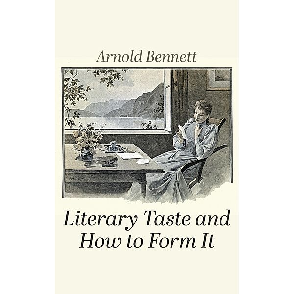 Literary Taste and How to Form It, Arnold Bennett