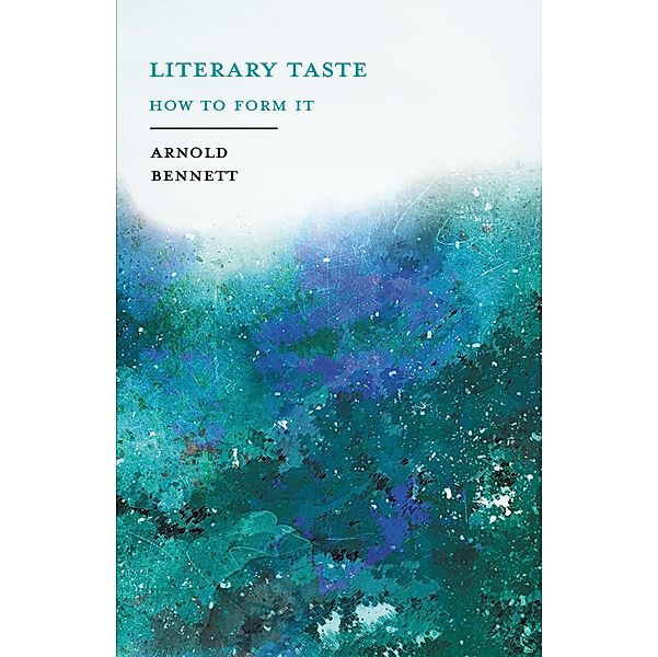 Literary Taste - How to Form It, Arnold Bennett, F. J. Harvey Darton