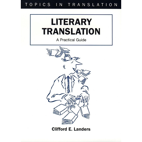 Literary Translation / Topics in Translation Bd.22, Clifford E. Landers
