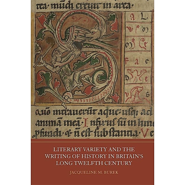 Literary Variety and the Writing of History in Britain's Long Twelfth Century, Jacqueline M Burek