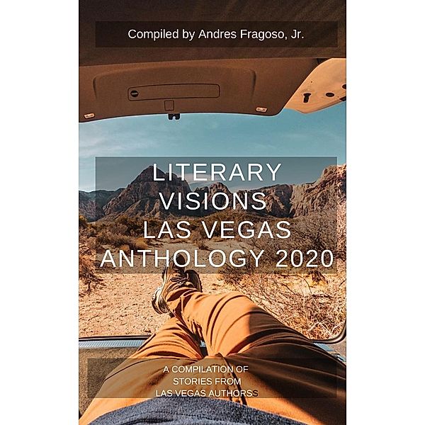 Literary Visions  Las Vegas Anthology 2020, Paul Atreides, Nadia Fox, Andres Fragoso, Im Humanity, Kristine Johnson, Colin Mole, Chema Montecristo, Nancy Nelson, John Bear Ross, Valerie Runyan, Judy Shine-Logan, Keech Ballard, Lauren Tallman, Tonya Todd, Joe van Rhyn, Rj Waters, William Darrah Whitaker, Ned Barnett, Anderson Black, Darlien Breeze, Al Campbell, Tamia Dow, Tracy Downey, Lauryn Dyan