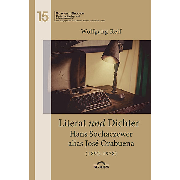 Literat und Dichter. Hans Sochaczewer alias José Orabuena (1892 - 1978), Günter Helmes, Wolfgang Reif, Stefan Greif