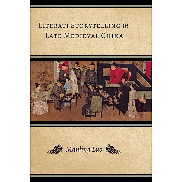 Literati Storytelling in Late Medieval China / Modern Language Initiative Books, Manling Luo