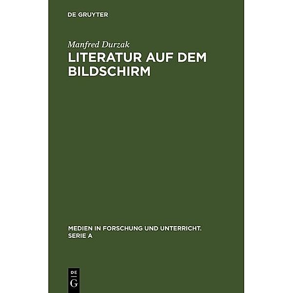 Literatur auf dem Bildschirm / Medien in Forschung und Unterricht. Serie A Bd.28, Manfred Durzak