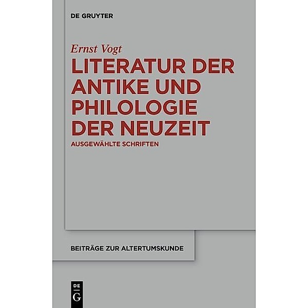 Literatur der Antike und Philologie der Neuzeit / Beiträge zur Altertumskunde Bd.313, Ernst Vogt