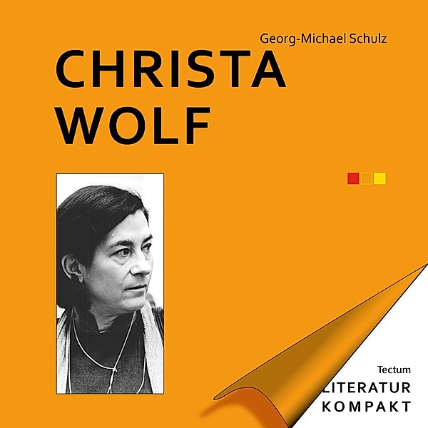 Literatur Kompakt: Christa Wolf / Literatur kompakt Bd.11, Georg-Michael Schulz