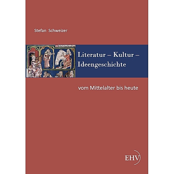 Literatur - Kultur - Ideengeschichte: Vom Mittelalter bis heute, Stefan Schweizer