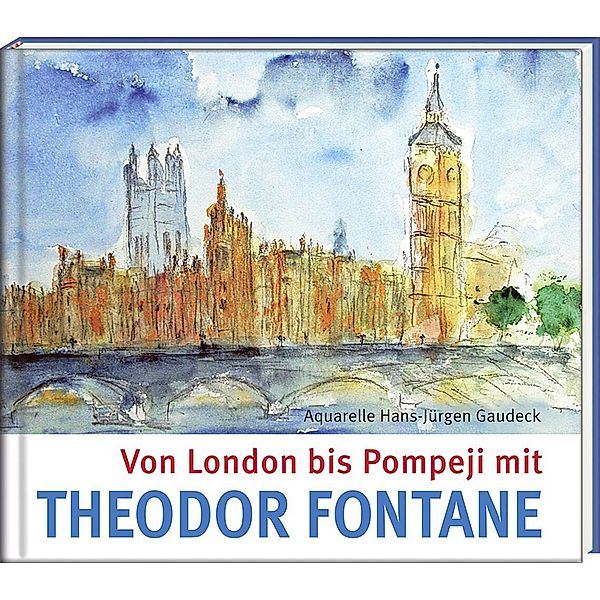 Literatur und Aquarelle / Von London bis Pompeji mit Theodor Fontane, Theodor Fontane