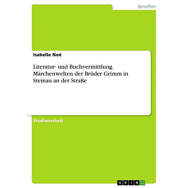 Literatur- und Buchvermittlung. Märchenwelten der Brüder Grimm in Steinau an der Strasse, Isabelle Noé