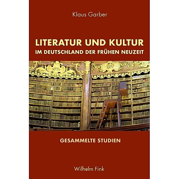 Literatur und Kultur im Deutschland der Frühen Neuzeit, Klaus Garber