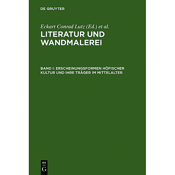 Literatur und Wandmalerei / I / Erscheinungsformen höfischer Kultur und ihre Träger im Mittelalter.Tl.1