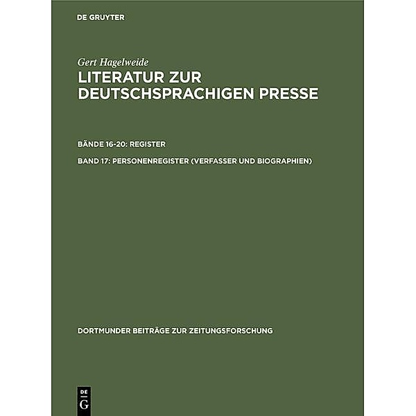 Literatur zur deutschsprachigen Presse. Personenregister (Verfasser und Biographien ) / Dortmunder Beiträge zur Zeitungsforschung Bd.35/17, Gert Hagelweide
