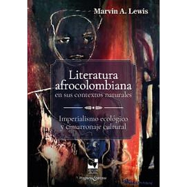 Literatura afrocolombiana en sus contextos naturales / Artes y Humanidades, Marvin A Lewis