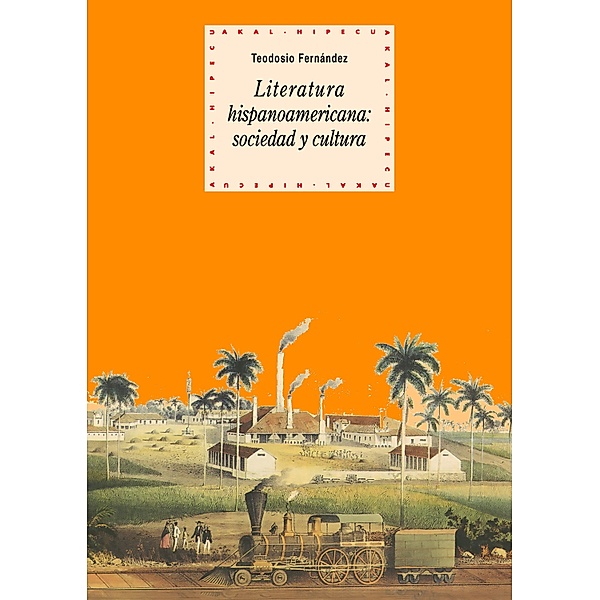 Literatura hispanoamericana: sociedad y cultura / Historia del pensamiento y la cultura Bd.38, Teodosio Fernández Rodríguez
