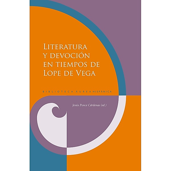 Literatura y devoción en tiempos de Lope de Vega / Biblioteca Áurea Hispánica Bd.131
