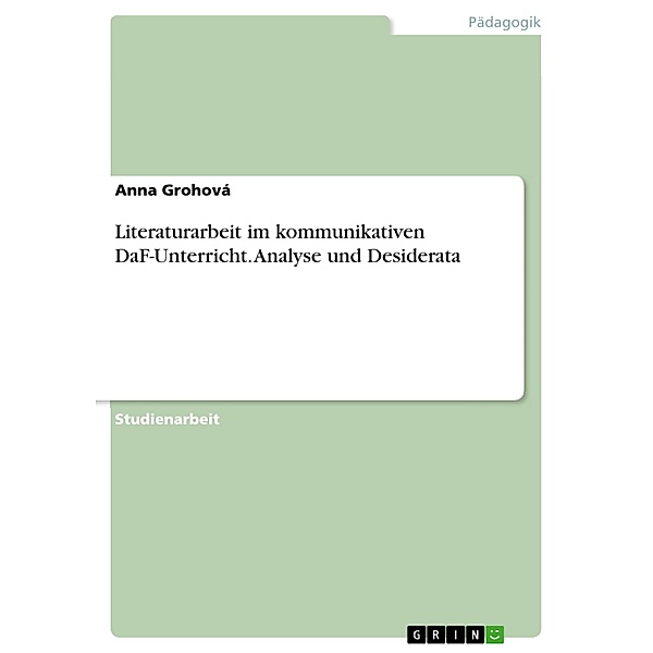 Literaturarbeit im kommunikativen DaF-Unterricht. Analyse und Desiderata, Anna Grohová