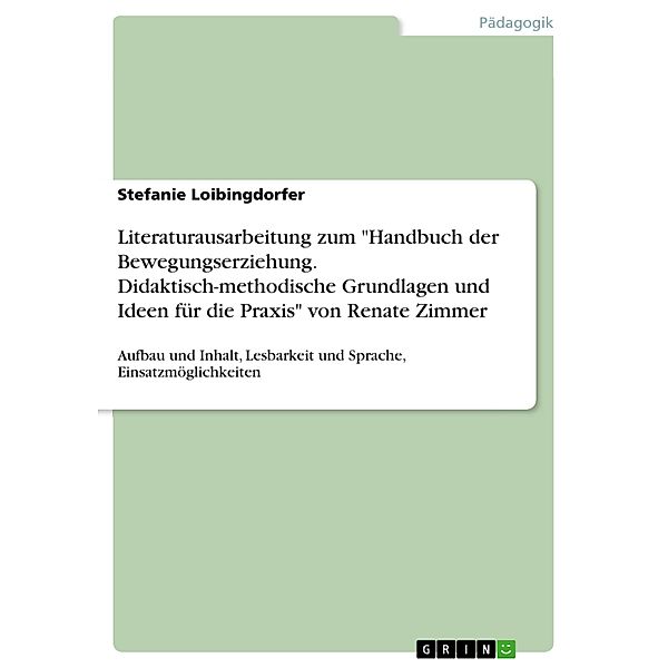 Literaturausarbeitung zum Handbuch der Bewegungserziehung. Didaktisch-methodische Grundlagen und Ideen für die Praxis von Renate Zimmer, Stefanie Loibingdorfer