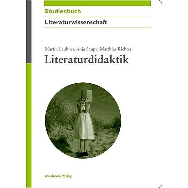 Literaturdidaktik / Akademie Studienbücher - Literaturwissenschaft, Martin Leubner, Anja Saupe, Matthias Richter