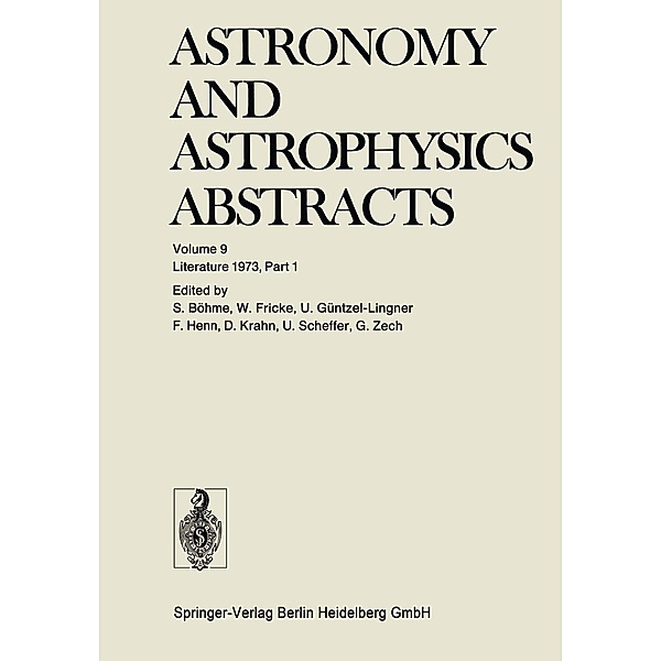 Literature 1973, Part 1 / Astronomy and Astrophysics Abstracts Bd.9, Siegfried Böhme, Walter Fricke, Ulrich Güntzel-Lingner, Frieda Henn, Dietlinde Krahn, Ute Scheffer, Gert Zech