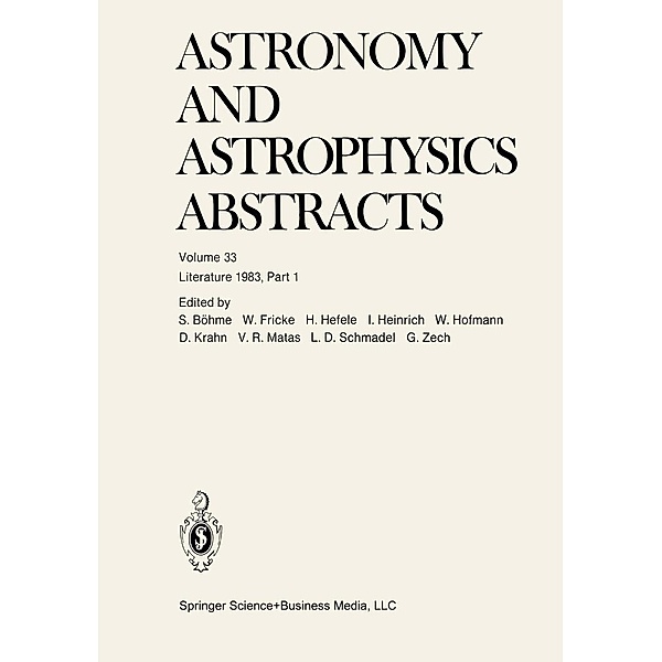 Literature 1983, Part 1 / Astronomy and Astrophysics Abstracts Bd.33, S. Böhme, Walter Fricke, H. Hefele, I. Heinrich, W. Hofmann, D. Krahn, V. R. Matas, Lutz D. Schmadel, G. Zech