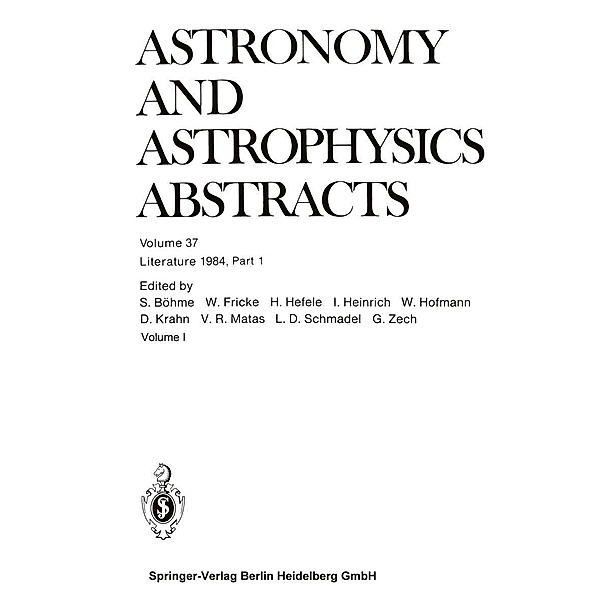 Literature 1984, Part 1 / Astronomy and Astrophysics Abstracts Bd.37, S. Böhme, Walter Fricke, H. Hefele, Inge Heinrich, W. Hofmann, D. Krahn, V. R. Matas, Lutz D. Schmadel, G. Zech
