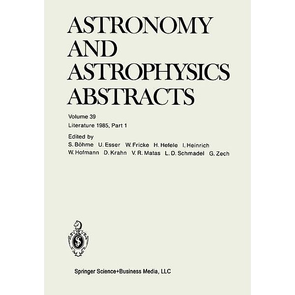Literature 1985, Part 1 / Astronomy and Astrophysics Abstracts Bd.39, S. Böhme, G. Zech, U. Esser, W. Fricke, H. Hefele, Inge Heinrich, W. Hofmann, R. Krahn, V. R. Matas, Lutz D. Schmadel
